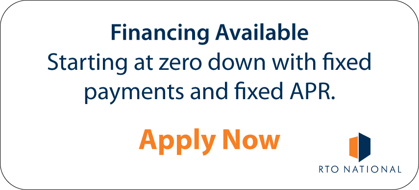 Financing available through RTO National. Starting at zero down with fixed payments and fixed APR. Apply now.